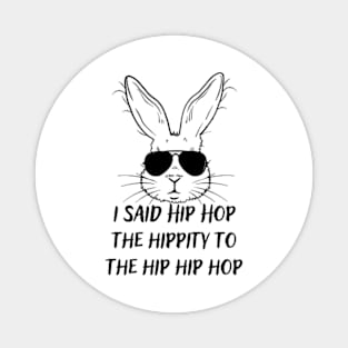 I-Said-Hip-Hop-The-Hippity-To-The-Hip-Hip-Hop Magnet